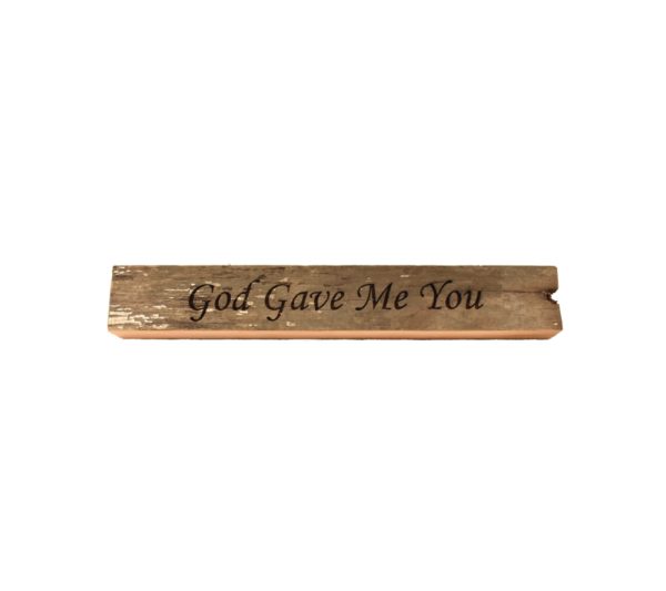 Reclaimed barn wood block sign that reads, "God Gave Me You".