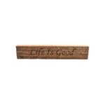 Reclaimed barn wood block sign that reads, "Life Is Good".